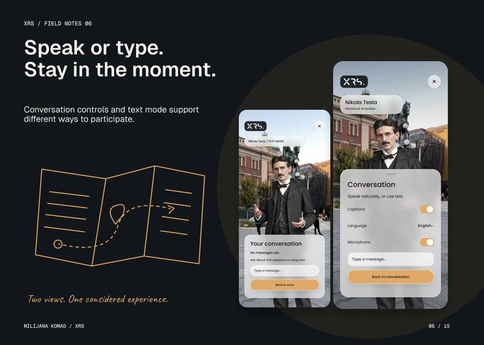 06 · Speak or type. Stay in the moment. — two original XRS app screens
